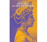 Mata Hari. La spia dei misteri