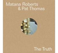 Matana Roberts & Pat Thomas The Truth (Vinyl LP) 12" Album