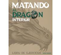 MATANDO AL DRAGÓN INTERIOR LIBRO DE EJERCICIOS: GUÍA DE 5 PASOS PARA AYUDAR A LOS CRISTIANOS SALIR DE LA PORNOGRAFÍA Un Enfoque Basado en el Discipulado