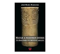Matar a nuestros dioses : un Dios para un creyente adulto: 96