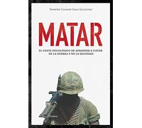 Matar - el coste psicológico de aprender a matar en la guerra y en la sociedad