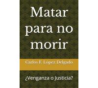 Matar para no morir: ¿Venganza o Justicia?