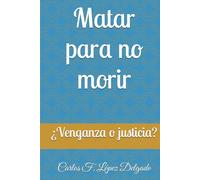 Matar para no morir: ¿Venganza o justicia?