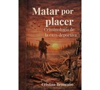 Matar por placer: Criminología de la caza deportiva
