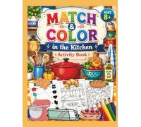 MATCH & COLOR - in the Kitchen, Activity Book, AGES 8+: Vocabulary Builder, Related To Kitchen Utensils and More