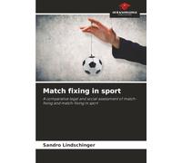 Match fixing in sport: A comparative legal and social assessment of match-fixing and match-fixing in sport