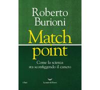 Match point. Come la scienza sta sconfiggendo il cancro - Burioni Roberto