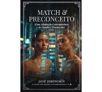 MATCH & PRECONCEITO: Uma Adaptação Contemporânea de “Orgulho e Preconceito” Para o Século XXI.