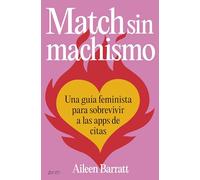 Match sin machismo: Una guía feminista para sobrevivir a las apps de citas
