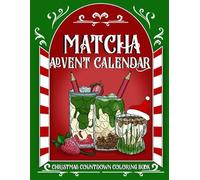 Matcha Advent Calendar: Christmas Countdown Coloring Book With Recipes