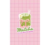 Matcha Is My Love Language: Cute Aesthetic Journal for Matcha Lovers 6x9 100 pg