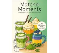 Matcha Lovers Malbuch: Ästhetische Matcha Kreationen zum Ausmalen & entspannen für Erwachsene: 40 Matcha Motive für dein Self-care Day. Das perfekte Geschenk für Matchafans und Me Time lovers