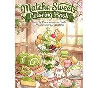 Matcha Sweets Coloring Book: Cute & Cozy Japanese Cafe Desserts for Relaxation