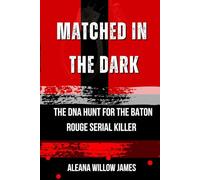 Matched in the Dark: The DNA Hunt for the Baton Rouge Serial Killer: 5