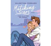 Matching Scars. Fino alla fine del mondo: Vol. 3