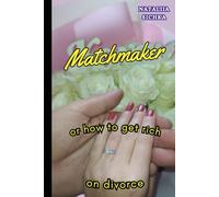 MATCHMAKER: or how to Get Rich on Divorce
