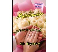 MATCHMAKER: or how to Get Rich on Divorce