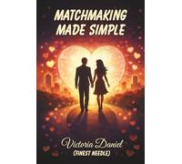 Matchmaking Made Simple: A Guide to Finding Love & Connecting Others