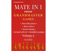 Mate in 1 from Grandmaster Games: Volume 2 - Intermediate | 700+ Instant One-Move Wins from Grandmaster Games | Improving Player Chess Training