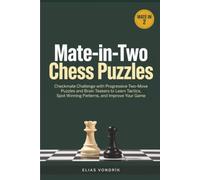 Mate-in-2 Chess Puzzles: Checkmate Challenge with Progressive Two-Move Puzzles and Brain Teasers to Learn Tactics, Spot Winning Patterns, and Improve Your Game