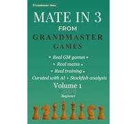 Mate in 3 from Grandmaster Games: Volume 1 - Beginner | 700+ Three-Move Checkmate Puzzles for Calculation & Visualization Training | Real Tournament Positions