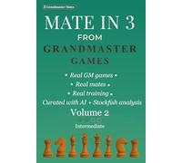Mate in 3 from Grandmaster Games: Volume 2 - Intermediate | 700+ Three-Move Checkmate Puzzles with Deeper Calculation, Visualization & Hidden Tactical Ideas | Real Tournament Positions