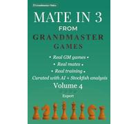 Mate in 3 from Grandmaster Games: Volume 4 - Expert | 700+ Three-Move Checkmate Puzzles with Elite Calculation, Precise Visualization & Subtle Tactical Ideas | Real Tournament Positions