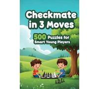 Mate in 3 Moves: A Collection of 500 Chess Puzzles with Solutions