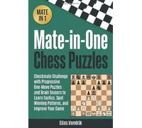Mate-in-One Chess Puzzles: Checkmate Challenge with Progressive One-Move Puzzles and Brain Teasers to Learn Tactics, Spot Winning Patterns, and Improve Your Game