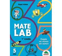 Mate Lab 1º livello. Viaggio nel mondo dei numeri