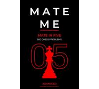 Mate Me: 500 Mate in Five Chess Problems: Advanced Chess Problems for Deep Calculation, Visualization, and Tactical Training