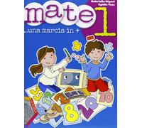 Mate. Una marcia in +. Per la Scuola elementare (Vol. 1)
