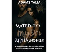 Mated To My Ex’s Alpha Brother: A rejected mate secret baby alpha billionaire paranormal romance