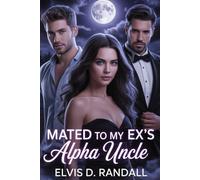 Mated To My Ex's Alpha Uncle: A Fated Mate Werewolf Romance of Love, Betrayal, and Forbidden Desire