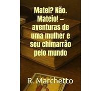 Matei? Não. Mateio! - aventuras de uma mulher e seu chimarrão pelo mundo