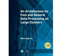 Matei Zaharia An Architecture for Fast and General Data Processing o (Tascabile)