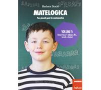 Matelogica. Per piccoli geni in matematica. Numeri fino a 1 milione e oltre; formule e frazioni (Vol. 5)