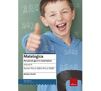 Matelogica. Per piccoli geni in matematica. Vol. 3: Numeri fino a 1000 e fino a 10000.