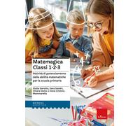 Matemagica Classi 1-2-3. Attività di potenziamento delle abilità matematic...