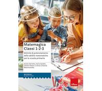 Matemagica Classi 1-2-3. Attività di potenziamento delle abilità matematic...