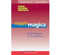 Matemagica. Giochi d'ingegno con la matematica