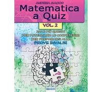 Matematica a Quiz - Vol. II: 200 e più quesiti per potenziare le Competenze e prepararsi alle prove INVALSI