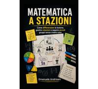 MATEMATICA A STAZIONI: Come differenziare la lezione, gestire rotazioni e seguire piccoli gruppi senza creare caos
