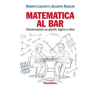 Matematica al bar. Conversazioni su giochi, logica e altro