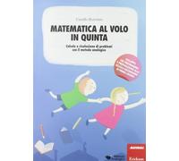 Matematica al volo in quinta. Calcolo e risoluzione di problemi con il metodo analogico