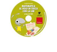 Matematica al volo in terza con la LIM. La linea del 1000 e altri strumenti per il calcolo. CD-ROM