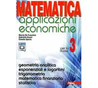 Matematica applicazioni economiche. Per le Scuole superiori. Con espansione onli