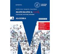 Matematica c.v.d. Calcolare, valutare, dedurre. Algebra. Ediz. blu. Per le Scuole superiori. Con e-book. Con espansione online (Vol. A)