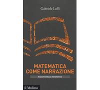 Matematica come narrazione - Lolli Gabriele
