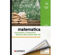 Matematica. Comprendere e interpretare fenomeni delle scienze della vita. Con Connect